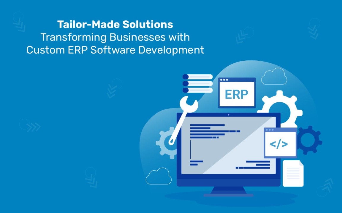 Tailor-Made Solutions: Transforming Businesses with Custom ERP